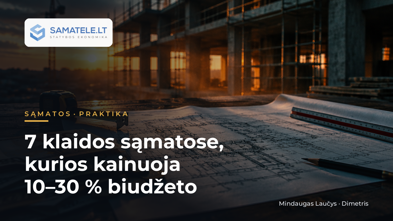 7 klaidos sąmatose, kurios kainuoja 10–30 % biudžeto