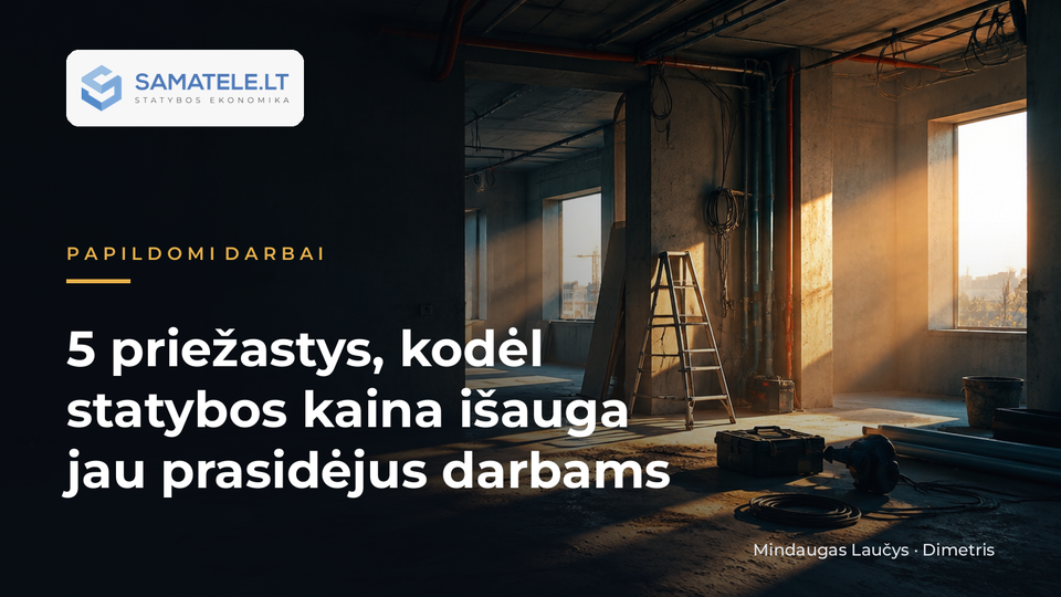 5 priežastys, kodėl statybos kaina išauga prasidėjus darbams
