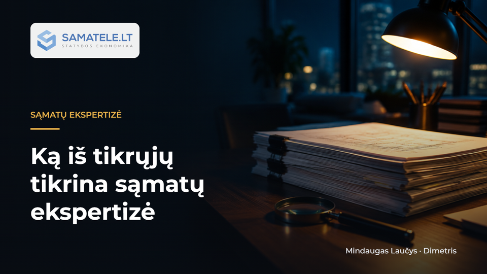 6 dalykai, kuriuos iš tikrųjų tikrina sąmatų ekspertizė