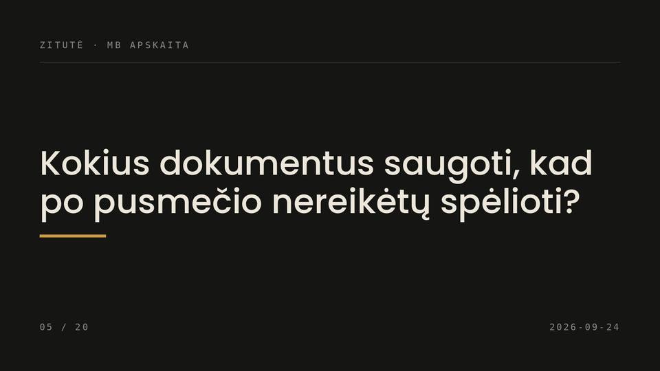 Kokius dokumentus saugoti, kad po pusmečio nereikėtų spėlioti?