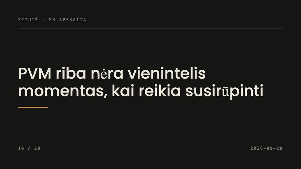 PVM riba nėra vienintelis momentas, kai reikia susirūpinti