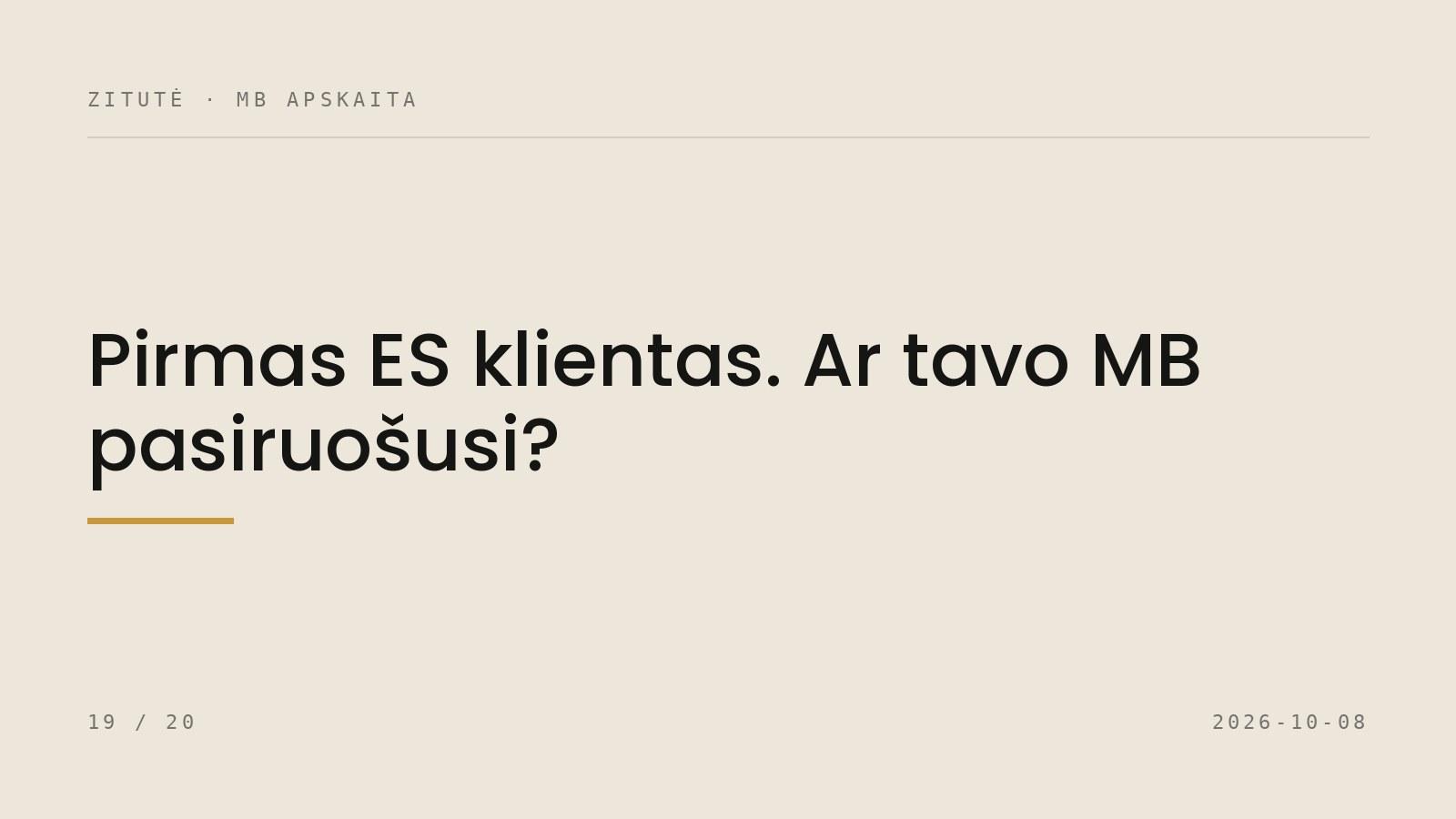Pirmas ES klientas. Ar tavo MB pasiruošusi?