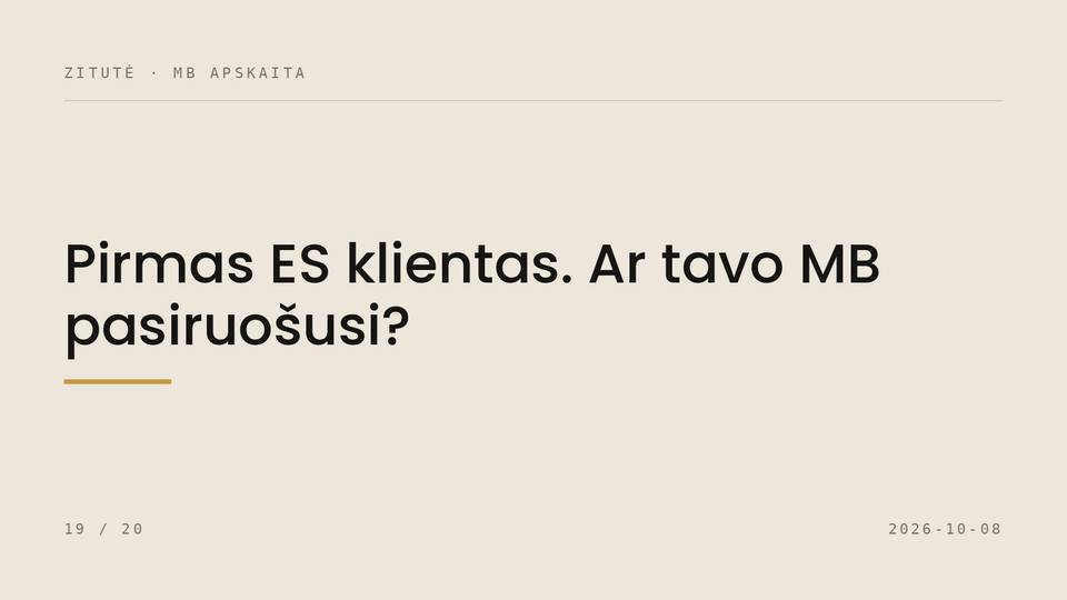 Pirmas ES klientas. Ar tavo MB pasiruošusi?