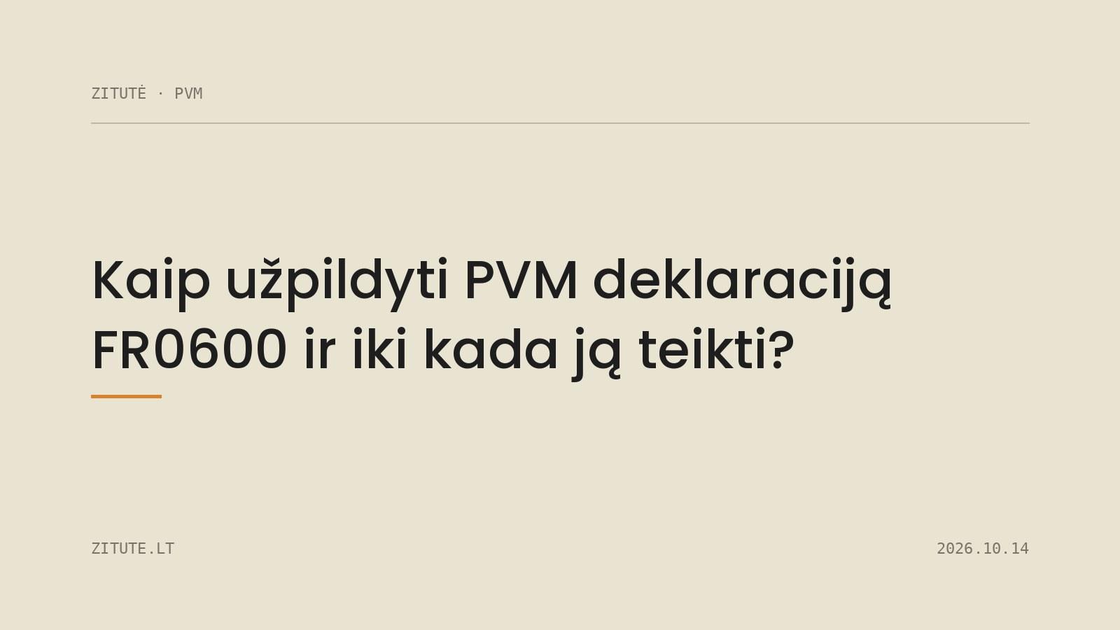 Kaip užpildyti PVM deklaraciją FR0600 ir iki kada ją teikti?
