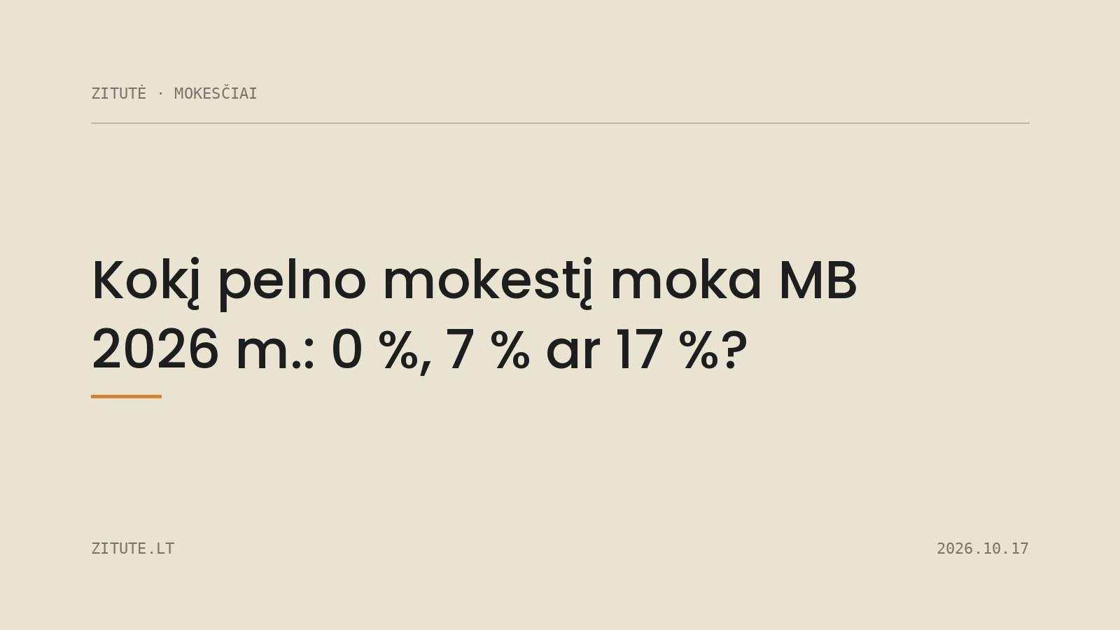 Kokį pelno mokestį moka MB 2026 m.: 0 %, 7 % ar 17 %?