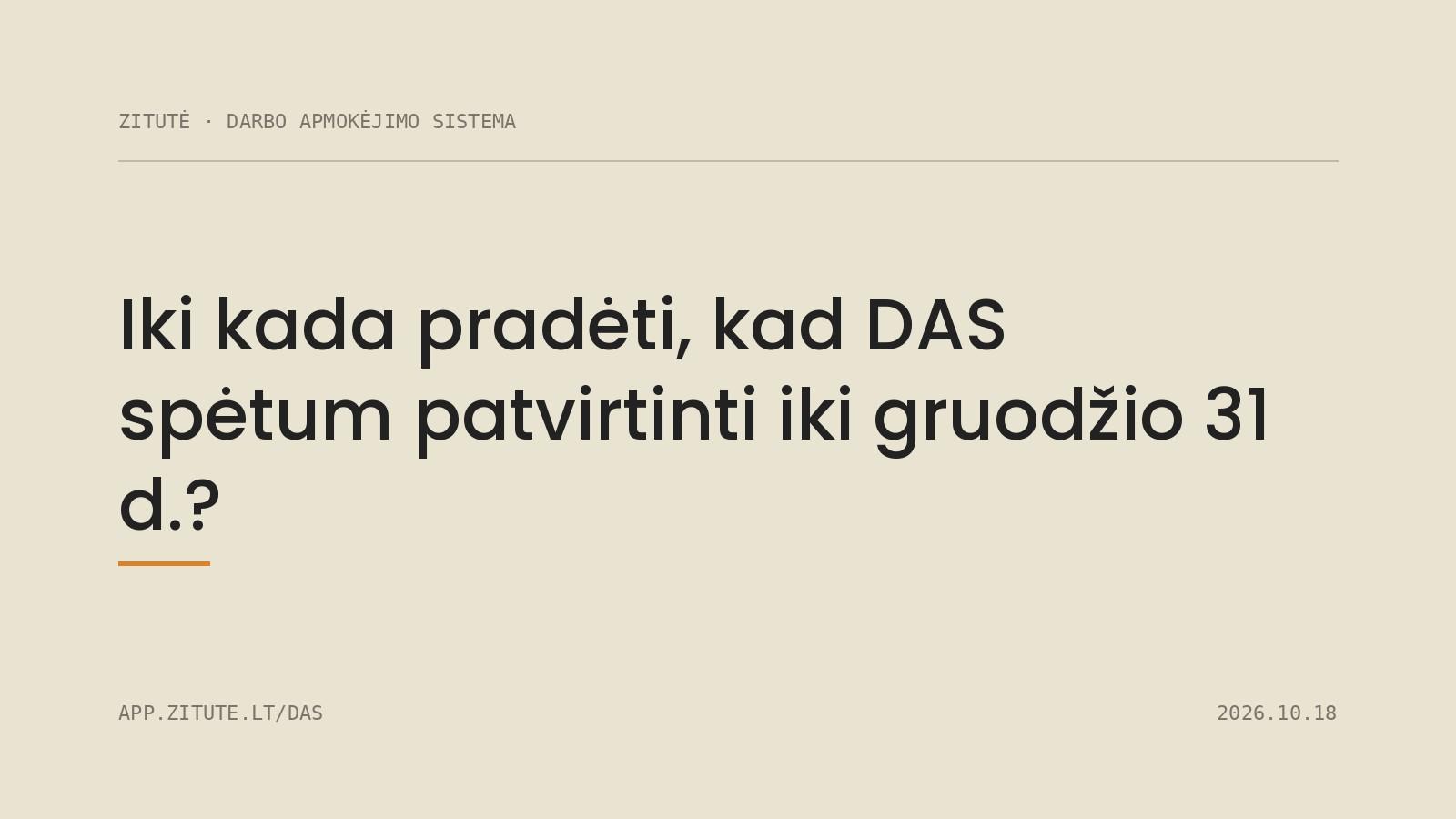 Iki kada pradėti, kad DAS spėtum patvirtinti iki gruodžio 31 d.?
