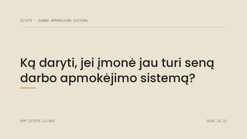 Ką daryti, jei įmonė jau turi seną darbo apmokėjimo sistemą?