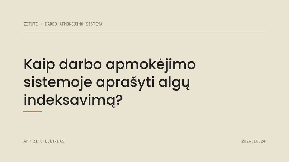 Kaip darbo apmokėjimo sistemoje aprašyti algų indeksavimą?