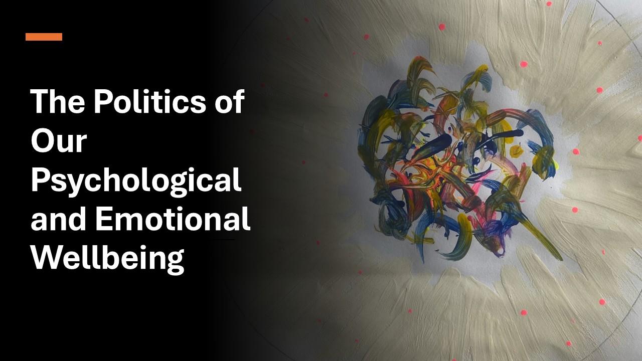 The Politics of Our Psychological and Emotional Wellbeing